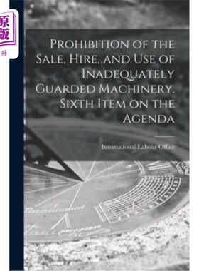 海外直订Prohibition of the Sale, Hire, and Use of Inadequately Guarded Machinery. Sixth  禁止出售、租用和使用防护不