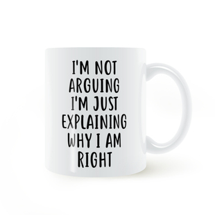 I'm Not Arguing I'm Just Explaining Why I Am Right 陶瓷杯子