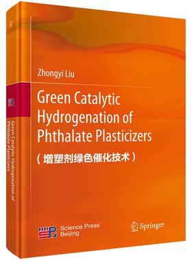 Green Catalytic Hydrogenation of Phthalate Plasticizers（增塑剂绿色催化技术）科学出版社