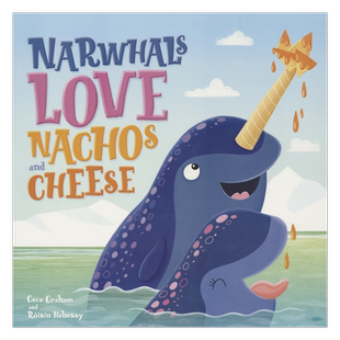 Narwhals Love Nachos and Cheese 独角鲸爱吃玉米片和奶酪 可爱明亮的插图 幽默趣味的对话 亲子读物 知识科普 英文原版进口图书