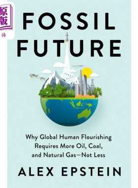 进口原版 *化石未来 Fossil Future Why Global Human Requires More Oil Coal and Natural Gas 英文原版 Alex Eps   Portfolio U