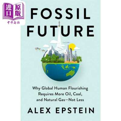 进口原版 *化石未来 Fossil Future Why Global Human Requires More Oil Coal and Natural Gas 英文原版 Alex Eps   Portfolio U
