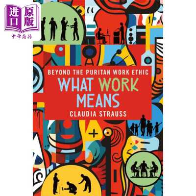进口原版 *工作的意义 超越严苛的职业道德 What Work Means Beyond the Puritan Work Ethic 英文原版 Claudia Str   Cornell Uni