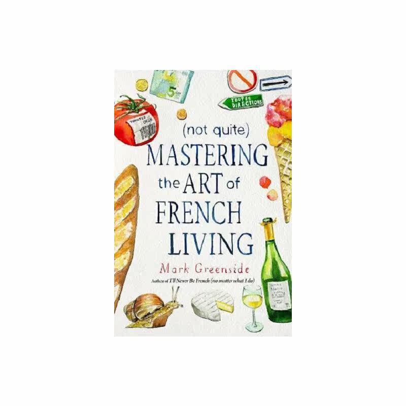 进口原版 *掌握法国的生活艺术 英文原版 (Not Quite) Mastering the Art of French Living Mark Greenside Skyhor   Skyhorse