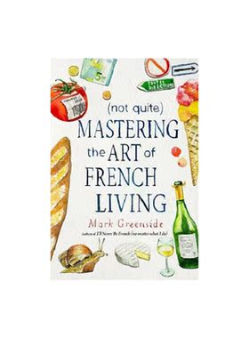 进口原版 *掌握法国的生活艺术 英文原版 (Not Quite) Mastering the Art of French Living Mark Greenside Skyhor   Skyhorse