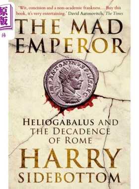 进口原版 *哈里 西德博特姆 疯狂皇帝 赫利奥加巴卢斯与罗马的衰落 英文原版 The Mad Emperor Harry Sidebottom   Oneworld Publi