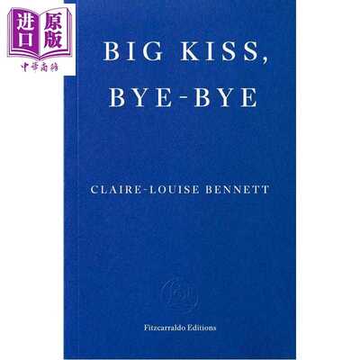 进口原版 *亲吻 再见 结帐19 作者新作 英文原版 Big Kiss Bye Bye Claire Louise Bennett 现当代小说   Fitzcarraldo Editions