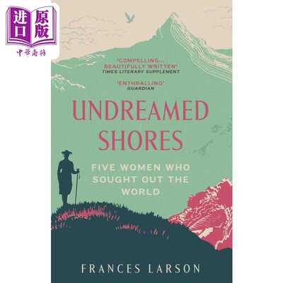 进口原版 *法兰西斯 拉尔森 梦寐以求的海岸 五位寻找世界的女人 Undreamed Shores Frances Larson 英文原版   Granta Books