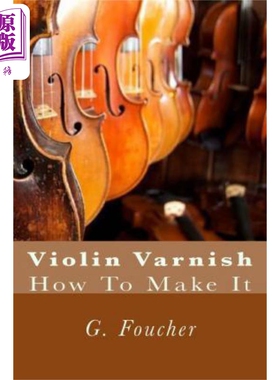 进口原版 *Violin Varnish: How To Make It 进口艺术 小提琴漆：如何制作   Createspace Independent
