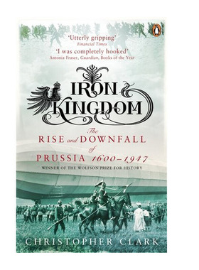 进口原版 *铁王国 英文原版Iron Kingdom: The Rise and Downfall of Prussia，Christopher Clark，Penguin   Penguin