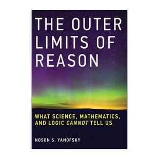 进口原版 英文原版 The Outer Limits of Reason 理性的边界 人类思维和世界的复杂关系 Noson S. Yanofsky 英文版 进口英语原