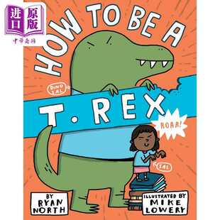 进口原版 *Mike Lowery How to be a T. Rex 如何成为霸王龙 英文原版进口图书儿童绘本故事图画书 儿童读物 恐龙主   Dial Books