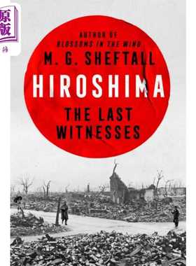 进口原版 *广岛 最后的见证者 英文原版 Hiroshima The Last Witnesses M G Sheftall   Random House US