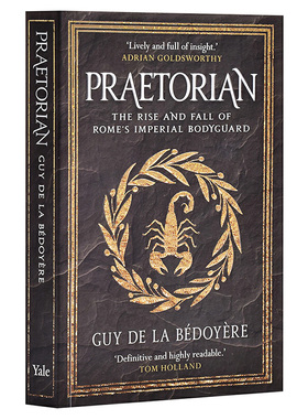 进口原版 *古罗马禁卫军：罗马帝国保镖的兴衰 英文原版 Praetorian: The Rise and Fall of Romes Imperial Bodygu   Yale Univer