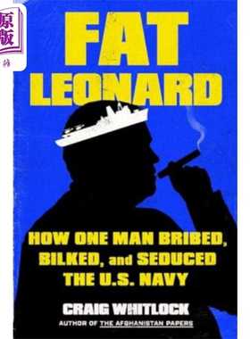 进口原版 *胖伦纳德 一个人如何贿赂 欺骗和引诱美国海军 Fat Leonard 英文原版 Craig Whitlock 人物传记   Simon & Schuster