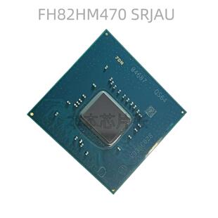 包上机10代桥片 FH82HM470 HM470 SRJAU QS64 QUCJ 真全新原装