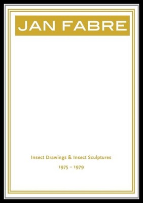 Jan Fabre: Insect Drawings & Insect Sculptures 1975–1979