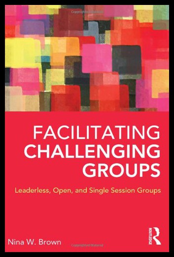 【预售】Facilitating Challenging Groups: Leaderless, Open