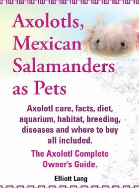 【预售】Axolotls, Mexican Salamanders as Pets. Axolotl...