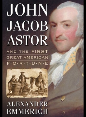 【预售】John Jacob Astor and the First Great American For