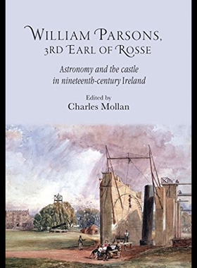 【预售】William Parsons, 3rd Earl of Rosse: Astronomy and