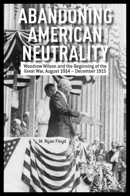 【预售】Abandoning American Neutrality: Woodrow Wilson an
