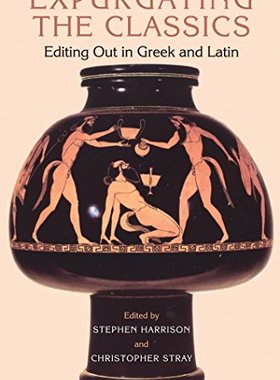 【预售】Expurgating the Classics: Editing Out in Greek...