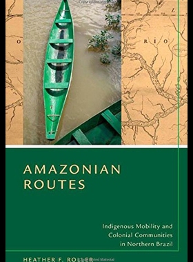 【预售】Amazonian Routes: Indigenous Mobility and Colonia