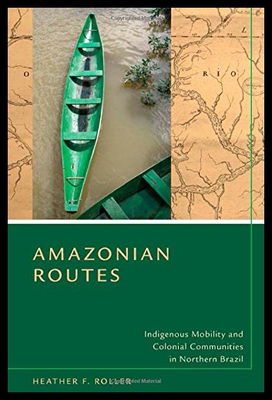 【预售】Amazonian Routes: Indigenous Mobility and Colonia