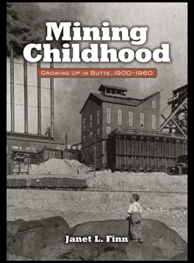 【预售】Mining Childhood: Growing Up in Butte, 1900-1960