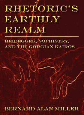 【预售】Rhetoric's Earthly Realm: Heidegger, Sophistry...