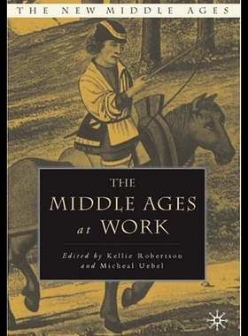 【预售】The Middle Ages at Work: Practicing Labor in Late