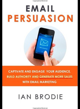 【预售】Email Persuasion: Captivate and Engage Your Audie