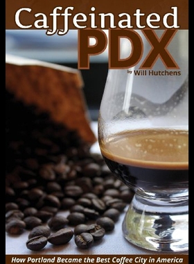 【预售】Caffeinated PDX: How Portland Became the Best Cof