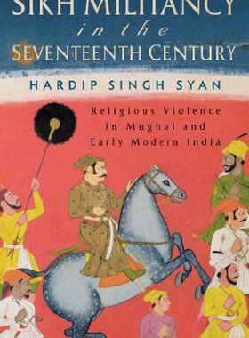 【预售】Sikh Militancy in the Seventeenth Century: Rel...