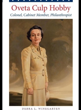 【预售】Oveta Culp Hobby: Colonel, Cabinet Member, Philan