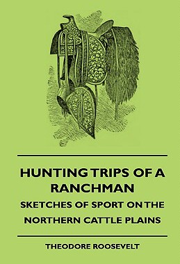 【预售】Hunting Trips of a Ranchman - Sketches of Sport o...