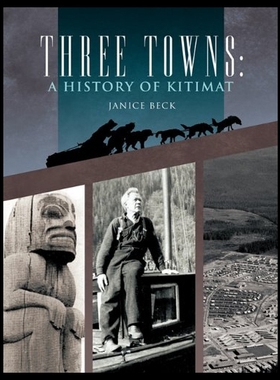 【预售】Three Towns: A History of Kitimat: Fourth Reprint