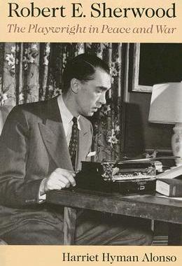 【预售】Robert E. Sherwood: The Playwright in Peace and War