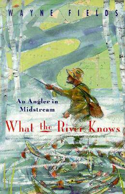 【预售】What the River Knows: An Angler in Midstream