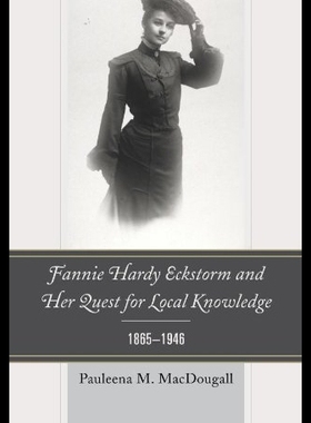 【预售】Fannie Hardy Eckstorm and Her Quest for Local Kno