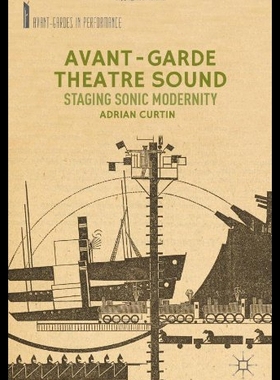 【预售】Avant-Garde Theatre Sound: Staging Sonic Modernit
