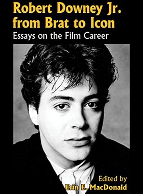 【预售】Robert Downey, Jr., from Brat to Icon: Essays on