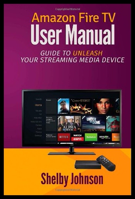 【预售】Amazon Fire TV User Manual: Guide to Unleash Your