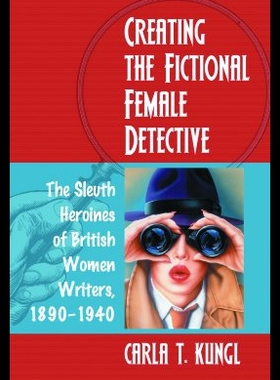 【预售】Creating the Fictional Female Detective: The Sleu