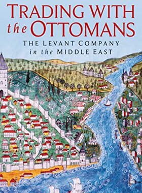 【预售】Trading with the Ottomans: The Levant Company ...