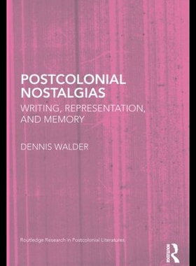 【预售】Postcolonial Nostalgias: Writing, Repr