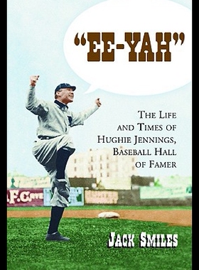 【预售】Ee-Yah: The Life and Times of Hughie Jennings, Ba