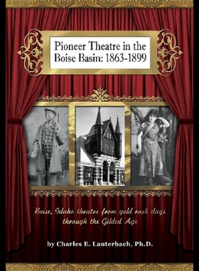 【预售】Pioneer Theatre in the Boise Basin: 1863-1899