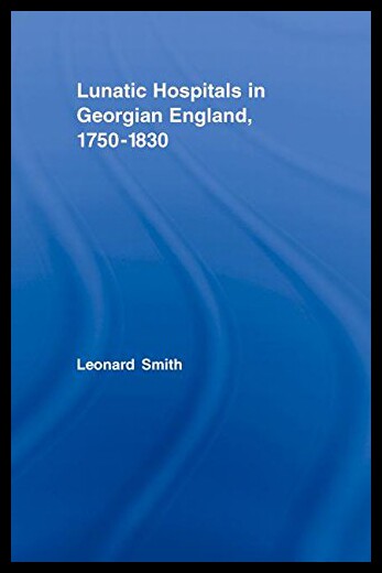【预售】Lunatic Hospitals in Georgian England, 1750 1830